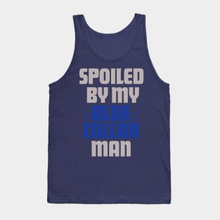 Spoiled by My Blue Collar Man- Funny Wife Gift Tank Top